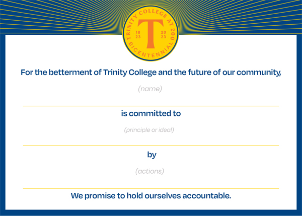 commitment card with the Bicentennial seal which reads, "For the betterment of Trinity College and the future of our community (blank space) is committed to (blank space) by (blank space). We promise to hold ourselves accountable.