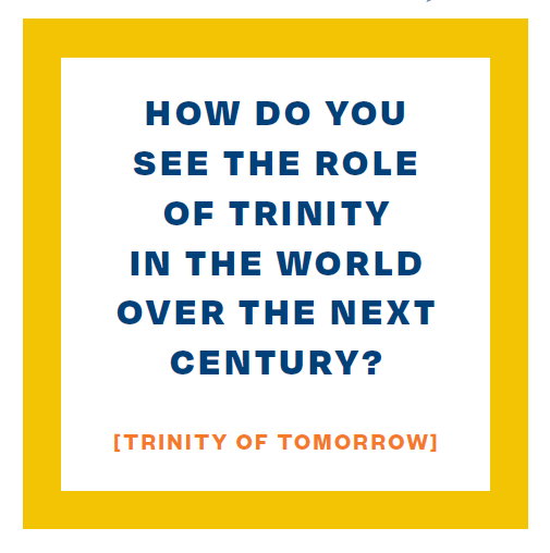 graphic that reads, how do you see the role of Trinity in the world over the next century?