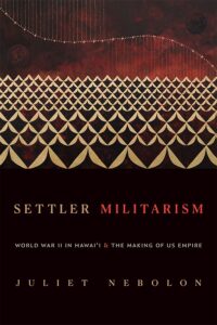 Settler Militarism, by Assistant Professor of American Studies Juliet Nebolon